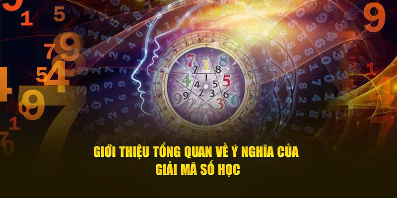 Giới thiệu tổng quan về ý nghĩa của giải mã số học