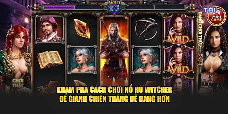 Khám phá cách chơi nổ hũ witcher để giành chiến thắng dễ dàng hơn