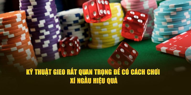 Kỹ thuật gieo rất quan trọng để có cách chơi xí ngầu hiệu quả