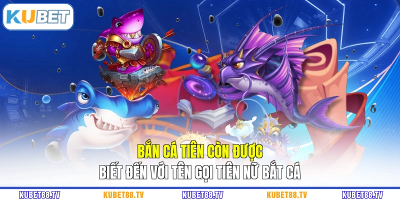 Bắn cá tiên còn được biết đến với tên gọi tiên nữ bắt cá